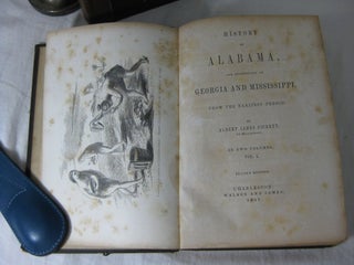 HISTORY OF ALABAMA, and incidentally of Georgia and Mississippi, From the Earliest Period. (2 volume set, complete)