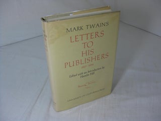 Item #10093 Mark Twain's Letters to His Publishers 1867-1894. Mark Twain, Hamlin HIll