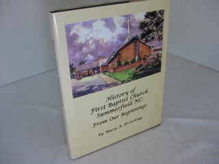 Item #10808 History of First Baptist Church Summerfield NC : From Our Beginnings. Mary A. Browning