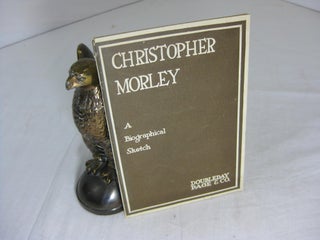 Item #11153 CHRISTOPHER MORLEY: His History Done By Divers Hands, Together With A List Of Works...