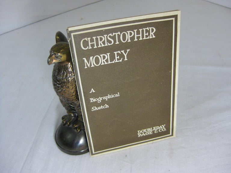 Item #11153 CHRISTOPHER MORLEY: His History Done By Divers Hands, Together With A List Of Works By This Author, Thus Modestly Offered To Your Attention. Page Doubleday, Company.