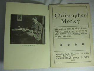 CHRISTOPHER MORLEY: His History Done By Divers Hands, Together With A List Of Works By This Author, Thus Modestly Offered To Your Attention