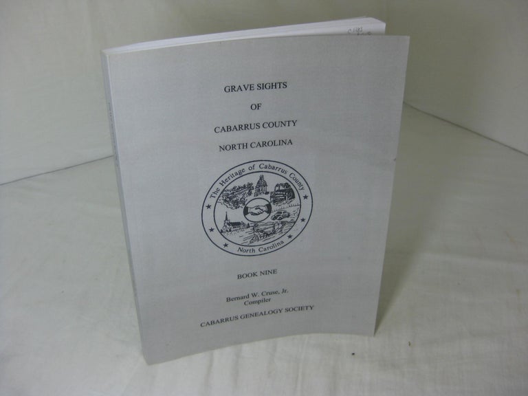 Item #11183 Grave Sights of Cabarrus County, North Carolina - Book Nine. Bernard W. Cruse, Jr.