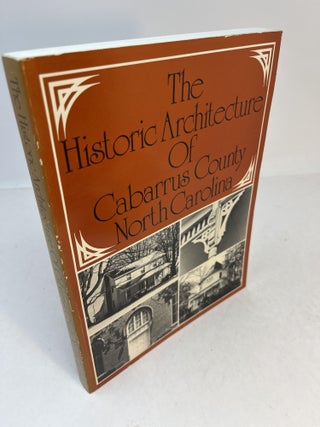 Item #11199 The Historic Architecture of Cabarrus County North Carolina. Peter R. Kaplan