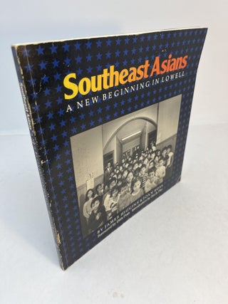 Item #11206 SOUTHEAST ASIANS. A New Beginning In Lowell ( Signed by both authors ). James...