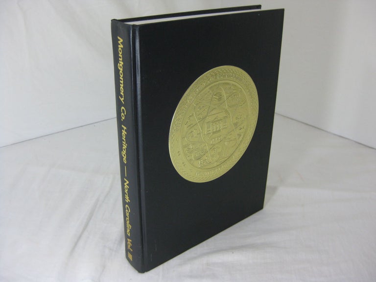 Item #11277 The Heritage of Montgomery County North Carolina, Volume III, 2001 ( Limited Edition ). Montgomery County Heritage Vol. III Book Committee.