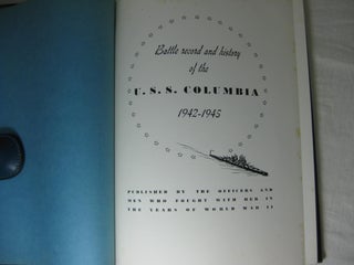 BATTLE RECORD AND HISTORY OF THE U.S.S. COLUMBIA, 1942-1945 with important relevant material
