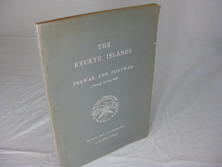 Item #11450 THE RYUKYU ISLANDS: Prewar and Postwar Through 30 June 1958. The United States Civil Administration of The Ryukyu Islands.