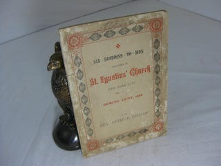 Item #11476 SIX SERMONS TO MEN PREACHED IN ST. IGNATIUS' CHURCH NEW YORK CITY DURNG LENT. Rev....