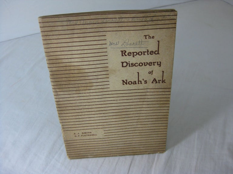 Item #23306 THE REPORTED DISCOVERY OF NOAH'S ARK. A. J. Smith, G F. Fletchall.