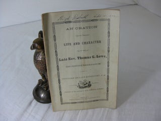 Item #23320 AN ORATION ON THE LIFE AND CHARACTER OF THE LATE REV. THOMAS G. LOWE, Delivered at...