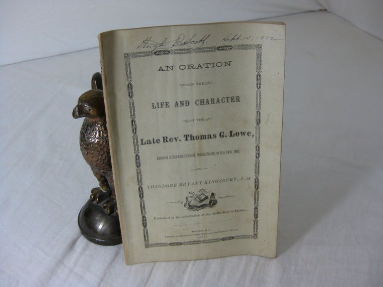 Item #23320 AN ORATION ON THE LIFE AND CHARACTER OF THE LATE REV. THOMAS G. LOWE, Delivered at Haywood's Church, Halifax County, on June 24th, 1882, by Theodore Bryant Kingsbury. Theodore Bryant Kingsbury.