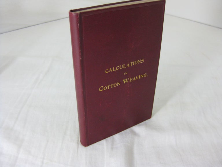 Item #23393 CALCULATIONS IN COTTON WEAVING. James Holmes.