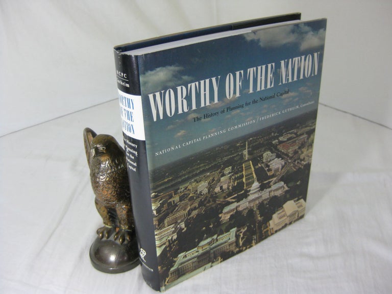Item #23399 WORTHY OF THE NATION:The History of Planning for the National Capital. Frederick Gutheim.