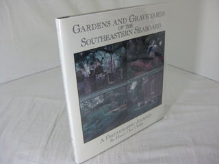 Item #23628 GARDENS AND GRAVEYARDS OF THE SOUTHEASTERN SEABOARD: A Photographic Journey. Henry...