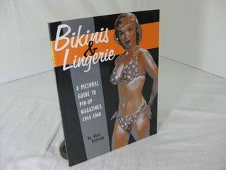 Item #23711 BIKINIS & LINGERIE: A Pictorial Guide to Pin-up Magazines, 1945 - 1960. Alan editior...