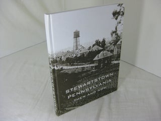 Item #23889 STEWARTSTOWN PENNSYLVANIA THEN AND NOW: A Pictorial History of the Changing Faces of...