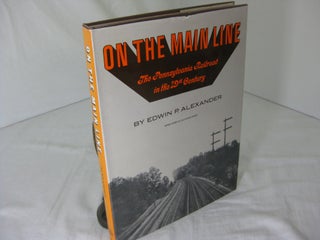 Item #23942 ON THE MAIN LINE: The Pennsylvania Railroad in the 19th Century. Edwin P. Alexander