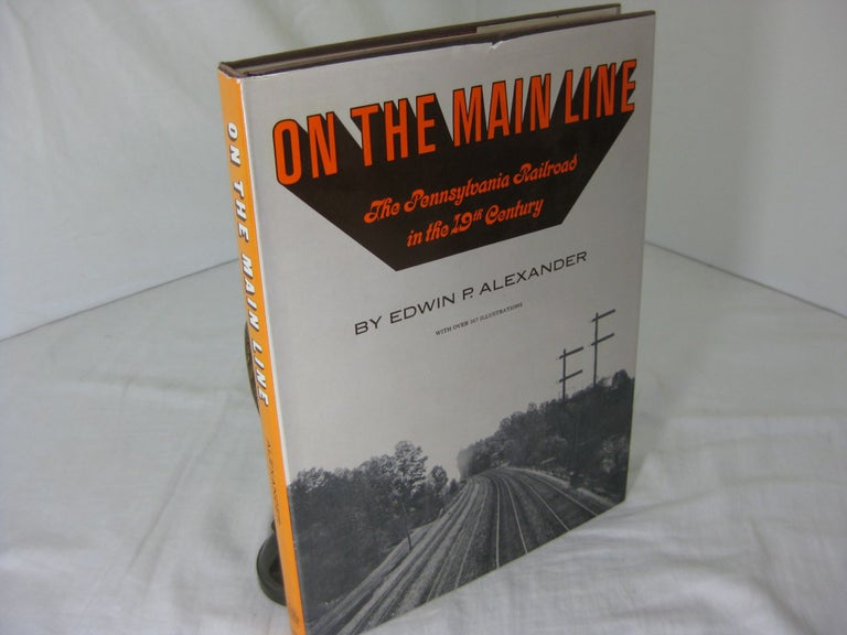 Item #23942 ON THE MAIN LINE: The Pennsylvania Railroad in the 19th Century. Edwin P. Alexander.