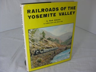 Item #23945 RAILROADS OF THE YOSEMITE VALLEY. Hank Johnston