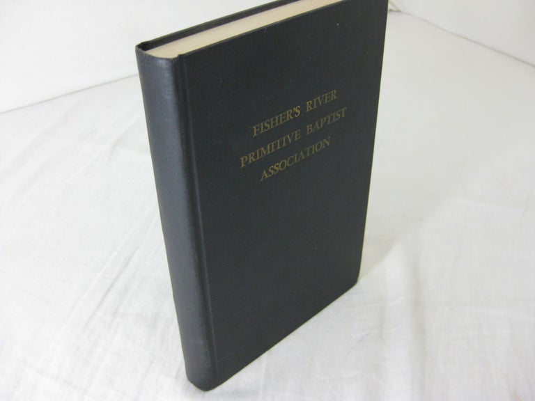Item #24093 HISTORY OF THE FISHER'S RIVER PRIMITIVE BAPTIST ASSOCIATION from its Organization in 1832, to 1904. Reprinted with a Second Volume from 1905 to 1953. Jesse A. Ashburn, Francis Preston Stone.