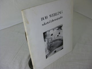 Item #24160 BOB WERLING: Selected Photographs. Ronald A. Kuchta, forward