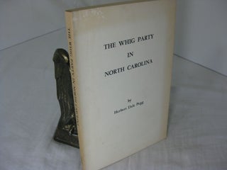 Item #24307 THE WHIG PARTY IN NORTH CAROLINA. Herbert Dale Pegg