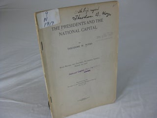 Item #24693 THE PRESIDENTS AND THE NATIONAL CAPITAL. Theodore W. Noyes