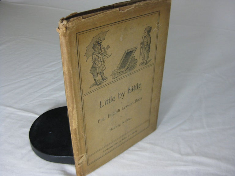 Item #24714 LITTLE BY LITTLE or First English Lesson-Book for Children from Five to Ten Years of Age. Hedwig Knittell.