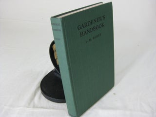 Item #24927 GARDENER'S HANDBOOK; Successor the The Gardener. L. H. Bailey