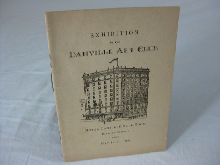 Item #24955 Catalog: FIRST EXHIBITION of the DANVILLE ART CLUB (May 14-20, 1930). Danville Art Club Committee.