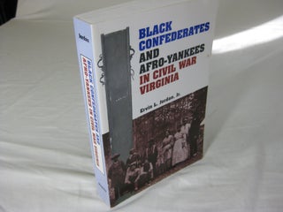 Item #24995 BLACK CONFEDERATES AND AFRO-YANKEES IN CIVIL WAR VIRGINIA. Ervin L. Jr Jordan