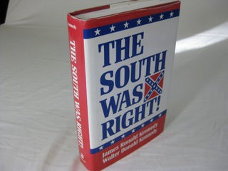 Item #25002 THE SOUTH WAS RIGHT! James Ronald Kennedy, Waler Donald Kennedy