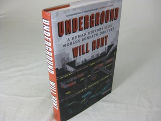 Item #25026 A Human History of the Worlds Beneath Out Feet: UNDERGROUND. Will Hunt
