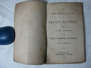 The Design, Importance, and Validity of INFANT BAPTISM: Also, A Few Thoughts on the Mode of Administering that Ordinance.