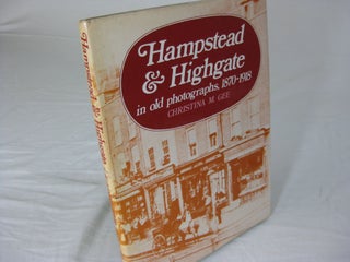 Item #25170 HAMPSTEAD & HIGHGATE in old photographs, 1870 - 1918. Christina M. Gee