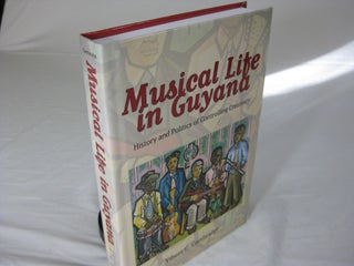 Item #25208 MUSICAL LIFE IN GUYANA: History and Politics of Controlling Creativity. Vibert C....