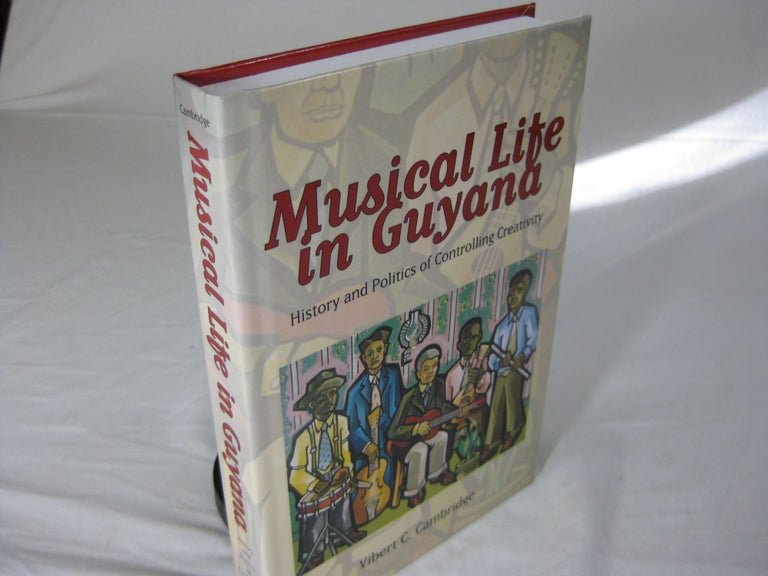 Item #25208 MUSICAL LIFE IN GUYANA: History and Politics of Controlling Creativity. Vibert C. Cambridge.