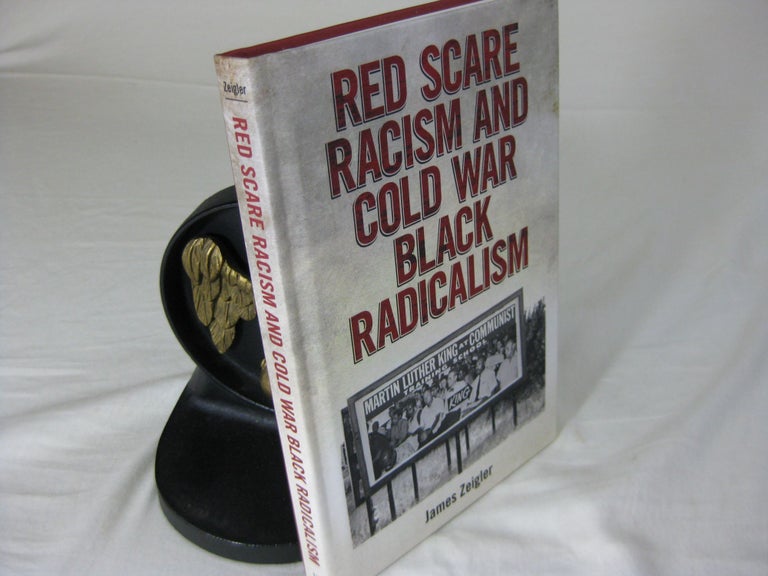 Item #25249 RED SCARE RACISM AND COLD WAR BLACK RADICALISM. James Zeigler.