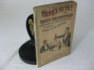 Item #25323 HERE'S TO YE! or TOASTS FOR EVERYBODY. Henry Williams