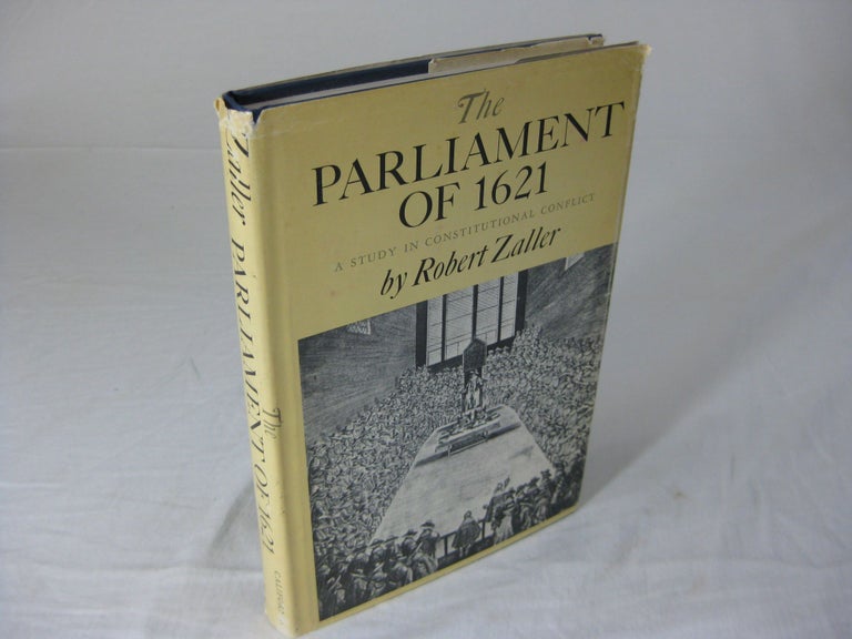 Item #25359 THE PARLIAMENT OF 1621; A Study In Constitutional Conflict. Robert Zaller.