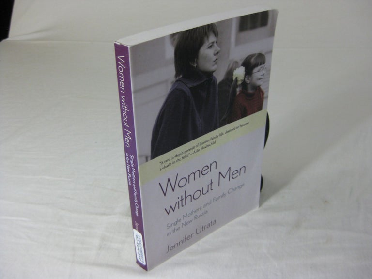 Item #25368 WOMEN WITHOUT MEN: Single Mothers and Family Change in the New Russia. Jennifer Utrata.