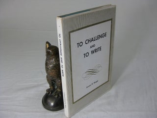 Item #25426 TO CHALLENGE AND TO WRITE: Some Collected Works of Philosophy, Theology and Poetry. ...