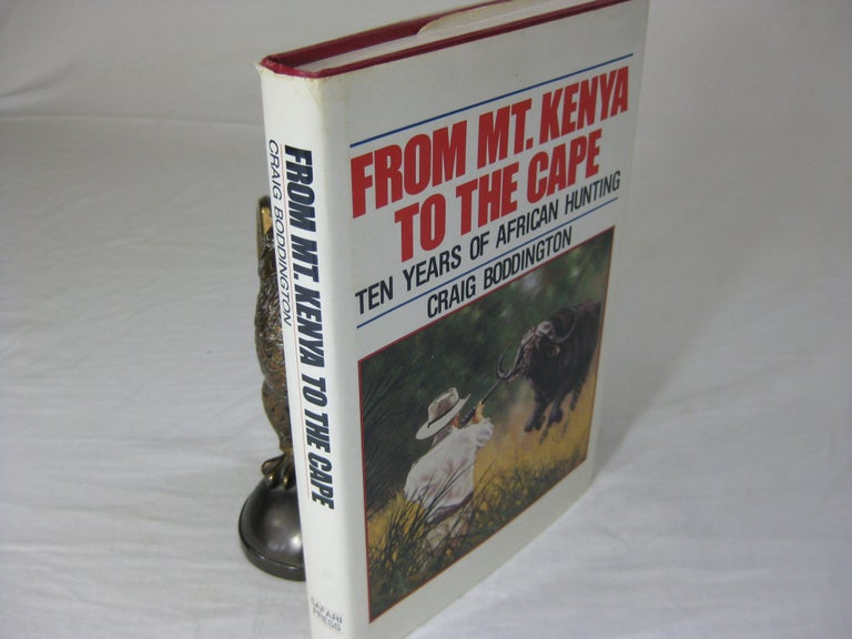 Item #25862 FROM MT. KENYA TO THE CAPE: Ten Years of African Hunting. Craig Boddington.