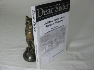 Item #25926 DEAR SISTER: Civil War Letters to a Sister in Alabama SIGNED. Frank Anderson Chappell