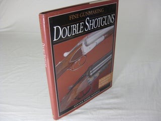 Item #25957 Fine Gunmaking: DOUBLE SHOTGUNS. Steven Dodd Hughes