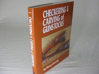 Item #25959 THE CHECKERING AND CARVING OF GUNSTOCKS. Monty Kennedy