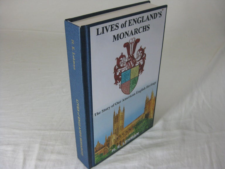 Item #26115 LIVES OF ENGLAND'S MONARCHS: The Story of Our American English Heritage (Signed). H. E. Lehman.