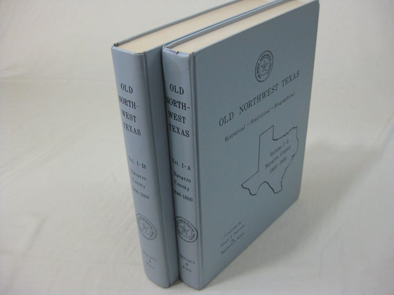 Item #26372 OLD NORTHWEST TEXAS. Historical - Statistical - Biographical. Navarro County 1846-1860 (2 volumes, 1-A, 1-B). Nancy Timmons Samuels, Barbara Roach Knox.