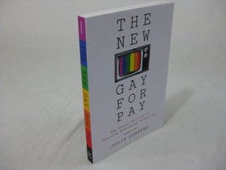 Item #26432 THE NEW GAY FOR PAY. The Sexual Politics of American Television Production. Julia...